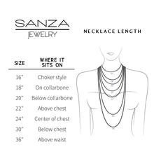 Cargar imagen en el visor de la galería, Sanza Jewelry Necklace length guide for womens neckline from 16 inches chocker style to 18 inch collarbone, 20 inches below the collarbone, 22 inches above chest, 24 inches center of inches, 30 inches below the chest, 36 inches above the waist.
